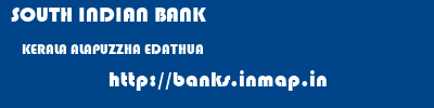 SOUTH INDIAN BANK  KERALA ALAPUZZHA EDATHUA   banks information 